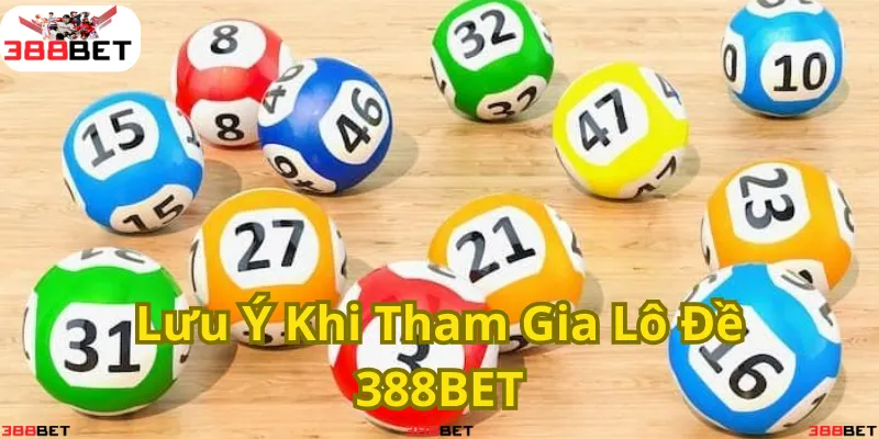Những lưu ý quan trọng khi tham gia lô đề tại 388BET để tránh rủi ro